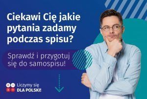 Grafika przedstawia zastanawiającego się mężczyznę w błękitnej koszuli i okularach. Umieszczono także napisy "Ciekawi cię jakie pytania zadamy podczas spisu? Sprawdź  i przygotuj się do samospisu!Liczymy się dla Polski!".