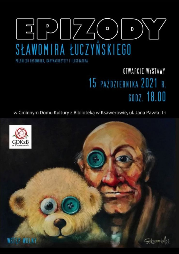 plakat przedstawiający obraz misia i Pana w miejscu jednego oka mają guzik - wystawa Epizody Sławomira Łuczyńskiego 15 x 2021 godzina 18 GDKzB w Ksawerowiei 